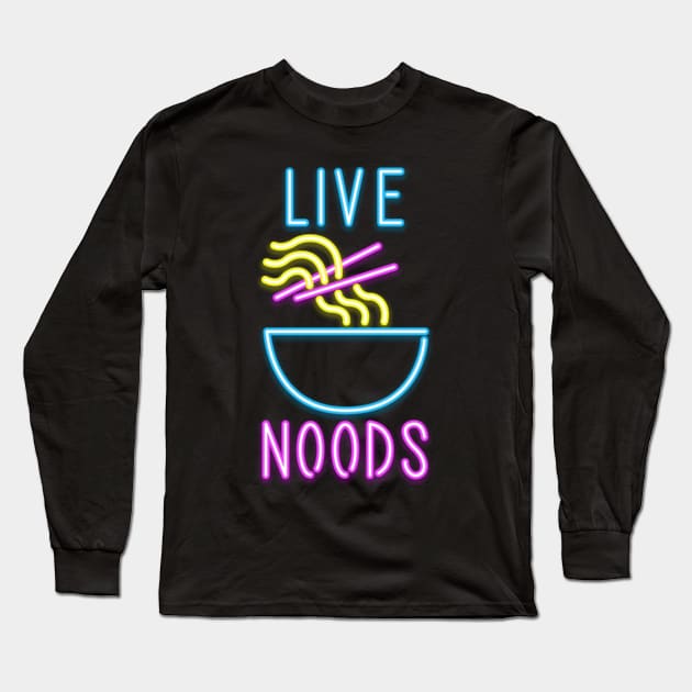 Live noods Long Sleeve T-Shirt by CoDDesigns